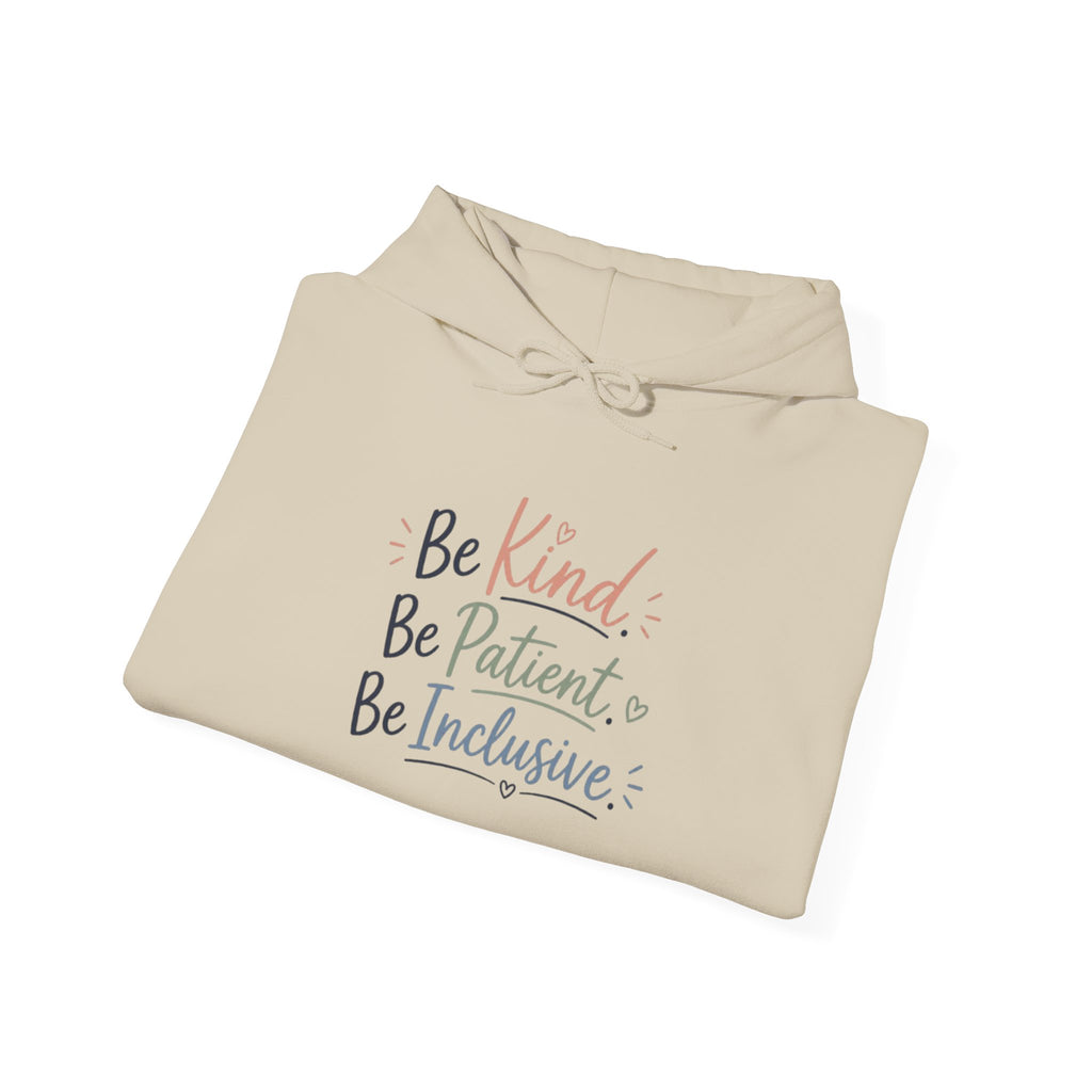 Be Kind Be Patient Be Inclusive Hoodie — Inspirational Positive Message Pullover