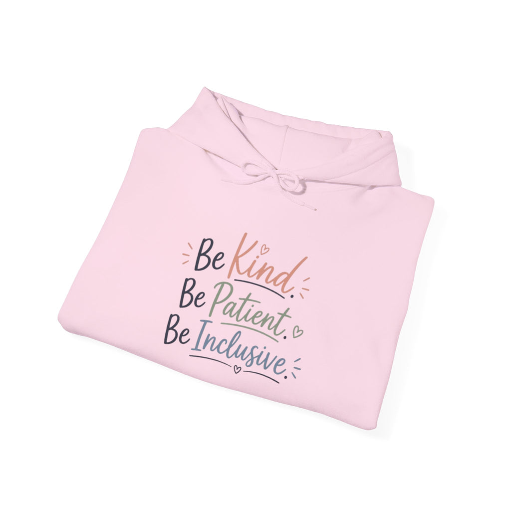 Be Kind Be Patient Be Inclusive Hoodie — Inspirational Positive Message Pullover