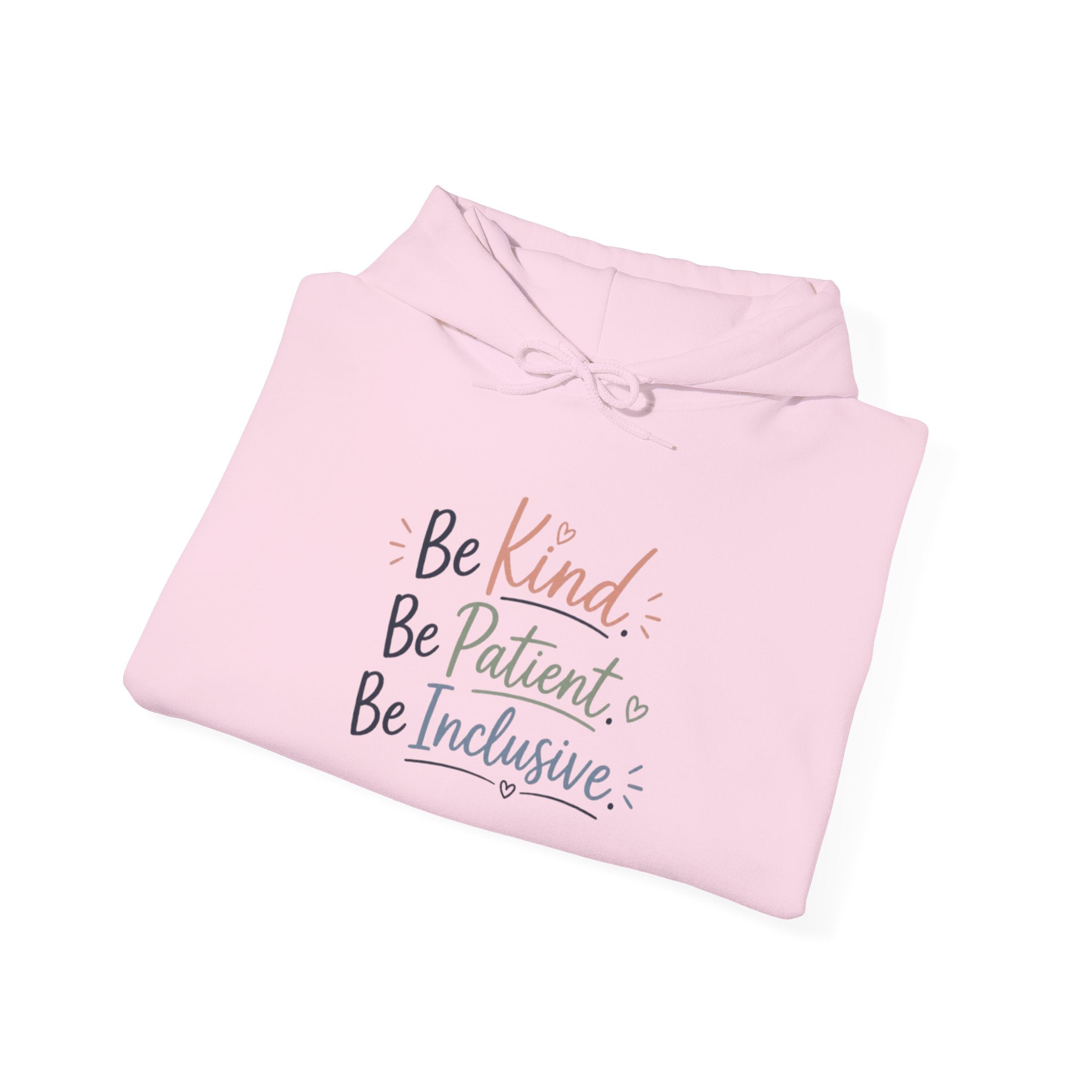 Be Kind Be Patient Be Inclusive Hoodie — Inspirational Positive Message Pullover