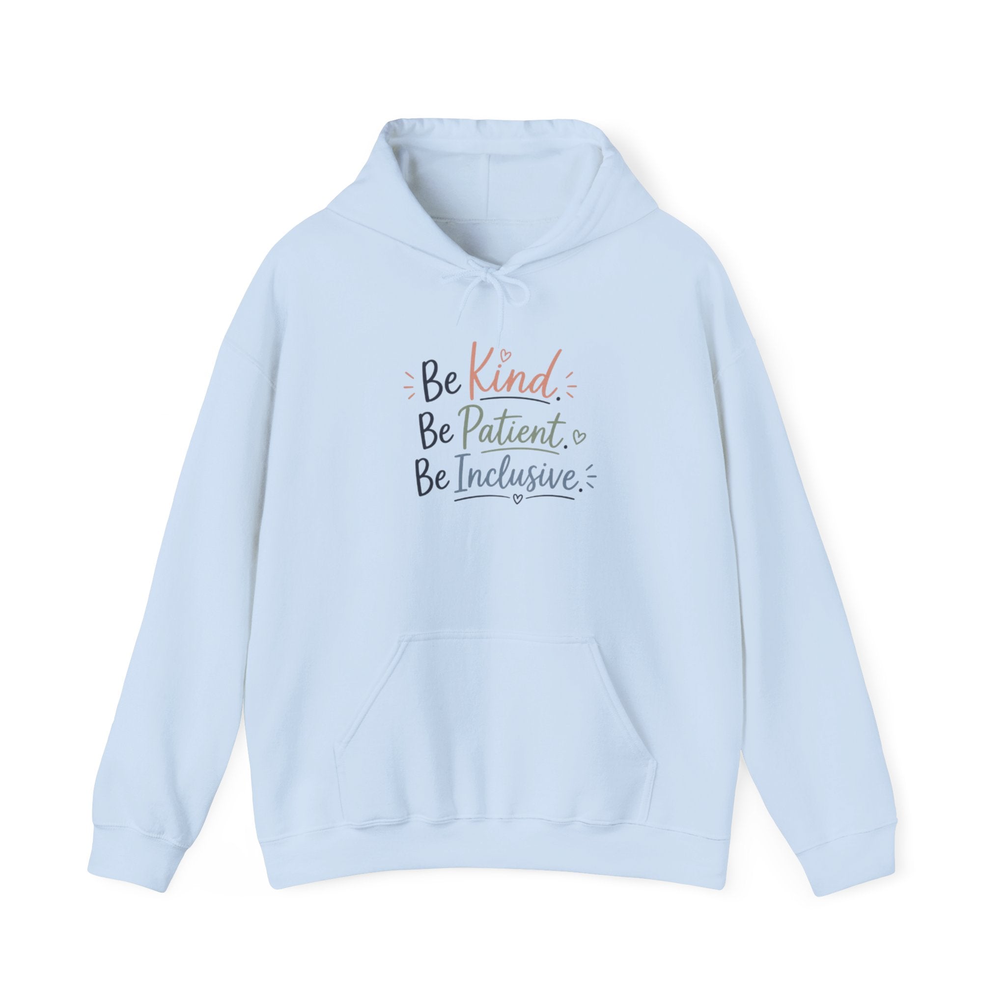 Be Kind Be Patient Be Inclusive Hoodie — Inspirational Positive Message Pullover