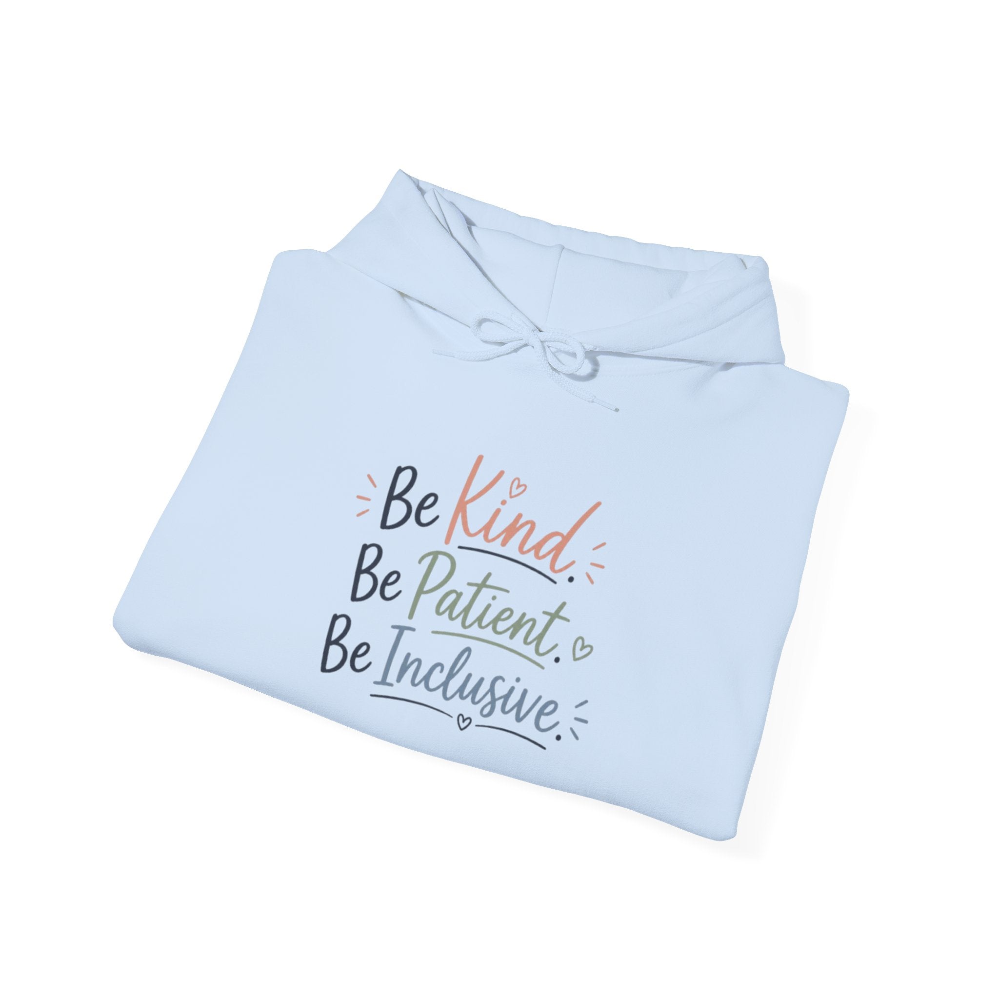Be Kind Be Patient Be Inclusive Hoodie — Inspirational Positive Message Pullover