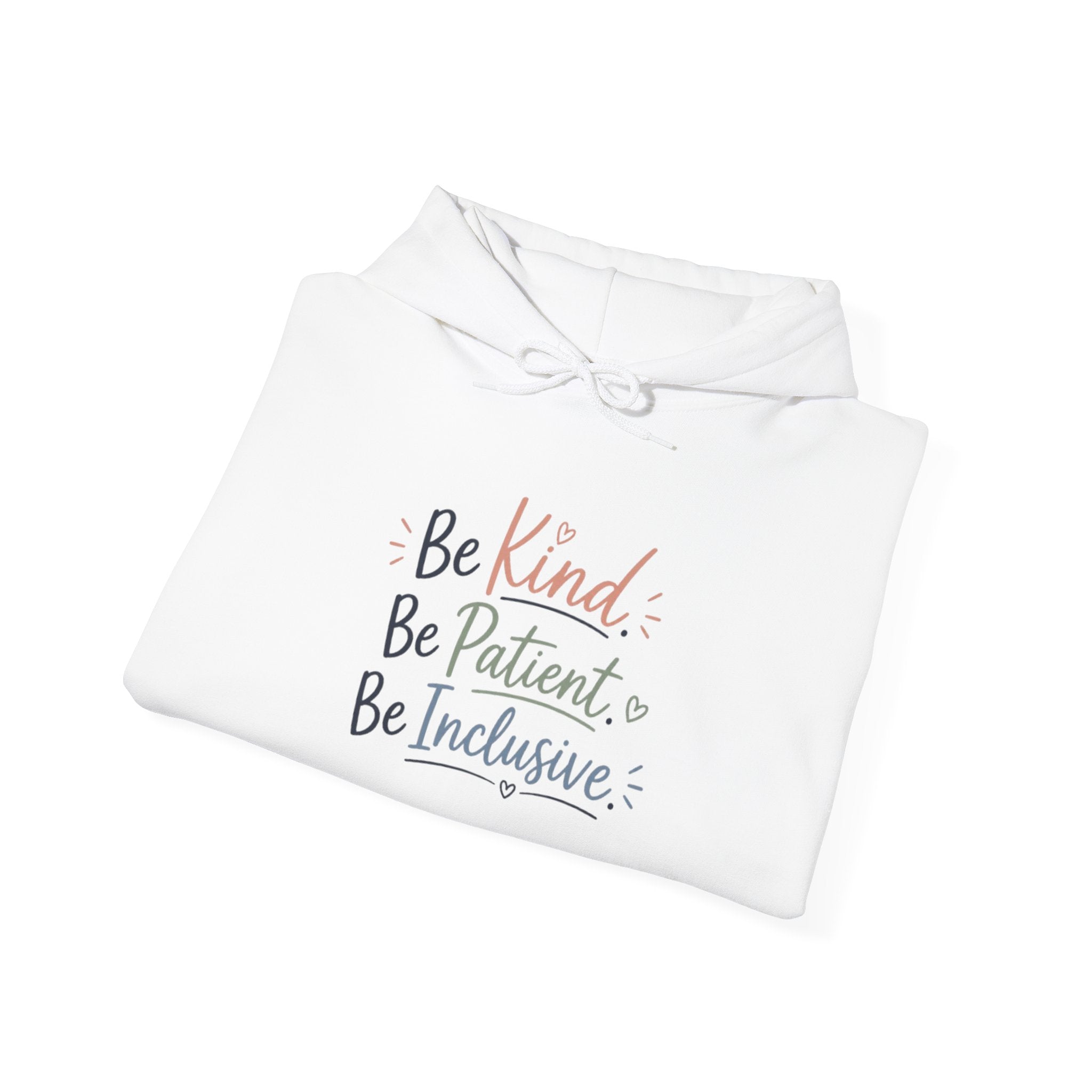 Be Kind Be Patient Be Inclusive Hoodie — Inspirational Positive Message Pullover